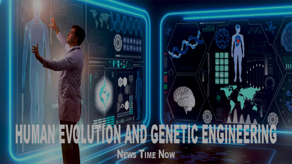 HUMAN EVOLUTION AND GENETIC ENGINEERING