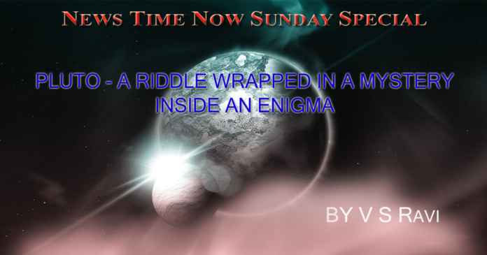 PLUTO-A RIDDLE WRAPPED IN A MYSTERY INSIDE AN ENIGMA