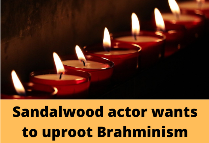 Sandalwood actor wants to uproot Brahminism