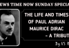 THE LIFE AND TIMES OF PAUL ADRIAN MAURICE DIRAC- A TRIBUTE