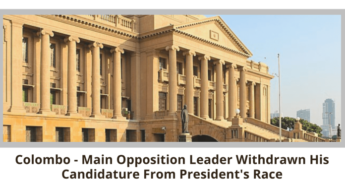 Colombo -Main Opposition Leader Withdrawn His Candidature From President's Race