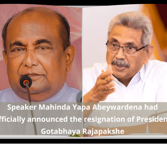 Speaker Mahinda Yapa Abeywardena had officially announced the resignation of President Gotabhaya Rajapakshe