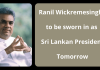 Ranil Wickremesinghe to be sworn in as Sri Lankan President Tomorrow